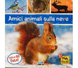 Amici animali sulla neve. Ediz. illustrata	di Aa.vv.,  2017,  Macro Junior