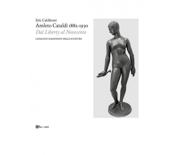 Amleto Cataldi 1882-1930 dal Liberty al Novecento. Catalogo ragionato delle sc.