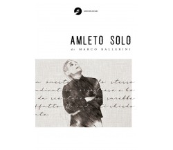 Amleto Solo	 di Marco Ballerini,  2020,  Youcanprint