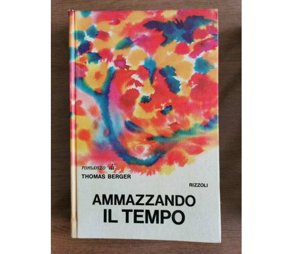 Ammazzando il tempo - T. Berger - Rizzoli - 1972 - AR