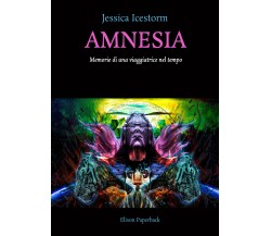 Amnesia. Memorie di una viaggiatrice nel tempo di Jessica Icestorm,  2021,  Elis