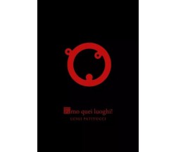 Amo quei Luoghi!. Trilogia dell’Amore Profondo, Volume 3 di Luigi Patitucci, 2