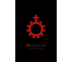  Amo quelle Case! di Luigi Patitucci, 2023, Youcanprint
