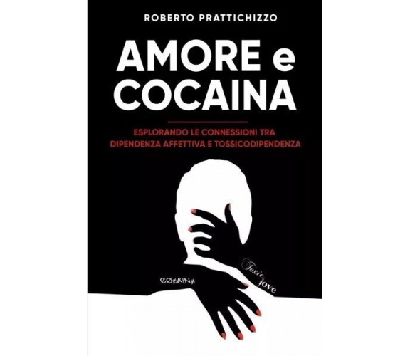Amore E Cocaina di Roberto Prattichizzo, 2023, Bookness