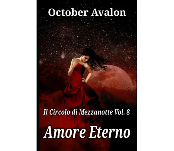 Amore Eterno: Il Circolo di Mezzanotte Vol. 8 di October Avalon,  2020,  Indipen