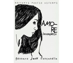 Amore Incompleto	 di Gennaro Fontanella,  2017,  Youcanprint