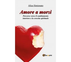 Amore a morsi  di Alice Simionato,  2016,  Youcanprint  -ER