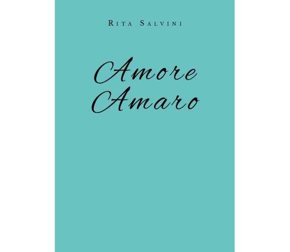 Amore amaro di Rita Salvini,  2019,  Youcanprint