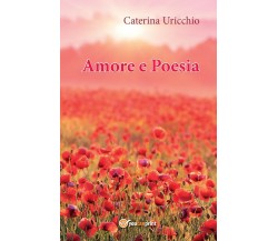 Amore e poesia di Caterina Uricchio,  2016,  Youcanprint