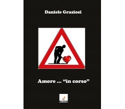 Amore ...in corso	 di Daniele Graziosi,  2017,  Youcanprint