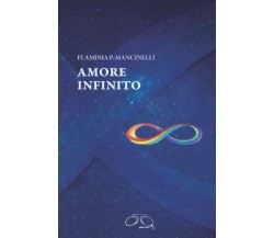 Amore infinito di Flaminia P. Mancinelli,  2022,  Indipendently Published