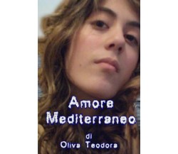 Amore mediterraneo	 di Teodora Oliva,  2019,  Youcanprint