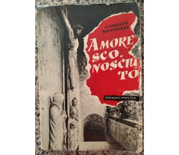 Amore sconosciuto - Giorgio Zottarel, 1956, Edizioni Paoline - S