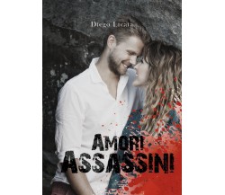 Amori Assassini	 di Diego Licata,  2020,  Youcanprint