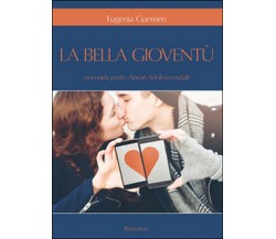 Amori adolescenziali. La bella gioventù Vol.2	 di Eugenia Guerrieri,  2016