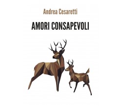 Amori consapevoli, Andrea Cesaretti,  2019,  Youcanprint - ER