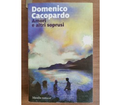 Amori e altri soprusi - D. Cacopardo - Marsilio editore - 2017 - AR