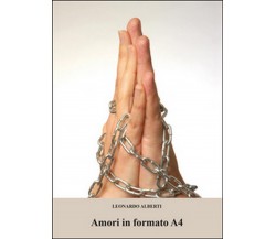 Amori in formato A4	 di Leonardo Alberti,  2015,  Youcanprint