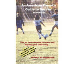 An American Parent's Guide to Soccer - Jeffrey Sanderson - lulu.com, 2006