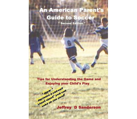 An American Parent's Guide to Soccer - Jeffrey Sanderson - lulu.com, 2006