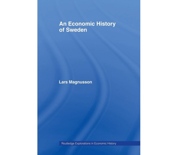 An Economic History of Sweden - Lars Magnusson - Routledge, 2007