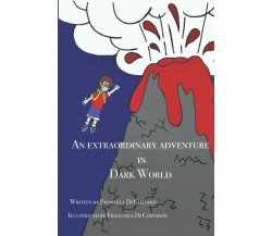 An Extraordinary Adventure in Dark World di Emanuela Di Costanzo,  2021,  Indip