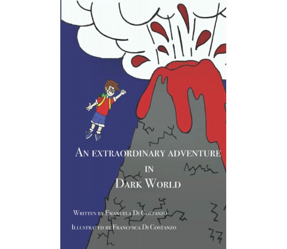 An Extraordinary Adventure in Dark World di Emanuela Di Costanzo,  2021,  Indip