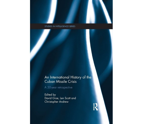 An International History of the Cuban Missile Crisis -David Gioe-Routledge, 2015