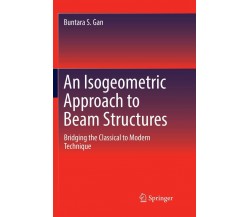 An Isogeometric Approach to Beam Structures - Buntara S. Gan - Springer, 2018
