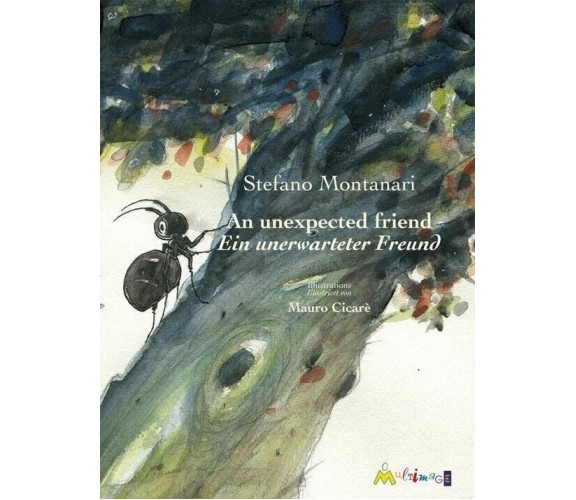 An unexpected friend-Ein unerwarteter Freund. Ediz. illustrata di Stefano Monta