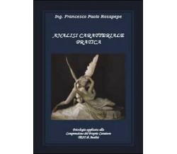 Analisi caratteriale pratica - Francesco P. Rosapepe,  2013,  Youcanprint