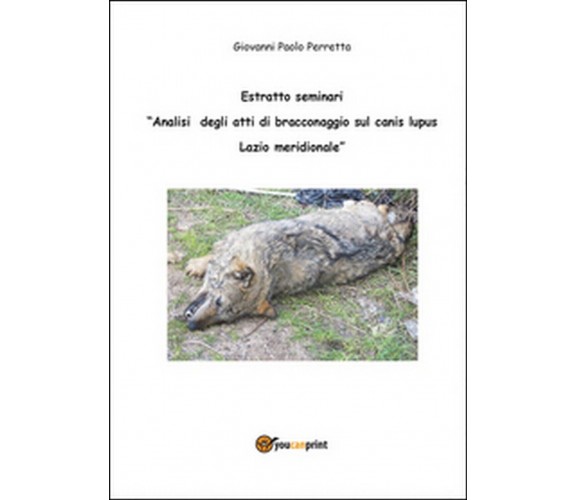 Analisi degli atti di bracconaggio sul Canis lupus Lazio Meridionale. Estratto 
