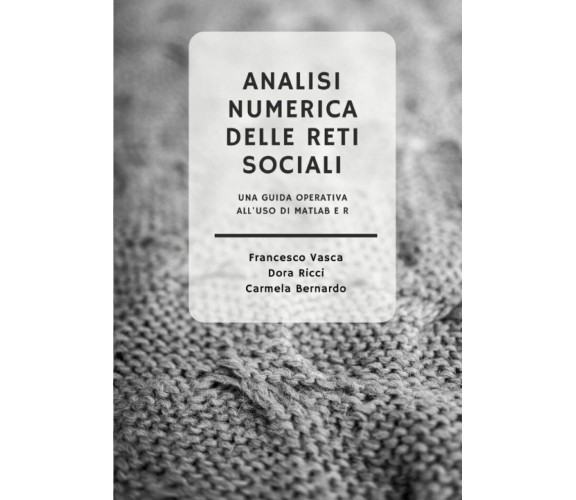 Analisi numerica delle reti sociali: Una guida operativa all'uso di MATLAB e R d