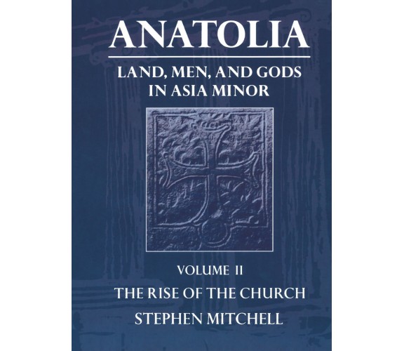 Anatolia: Land, Men, and Gods in Asia Minor Volume II - Stephen Mitchell - 1995