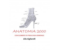 Anatomia 2000 con elementi di Fisiologia Generale di Lilia Gigliarelli,  2021,  