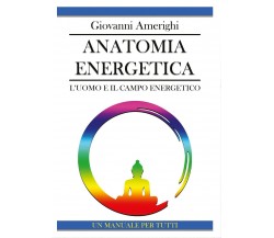 Anatomia Energetica L’Uomo e il Campo Energetico di Giovanni Amerighi,  2016,  Y