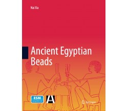 Ancient Egyptian Beads - Nai Xia - Springer, 2017