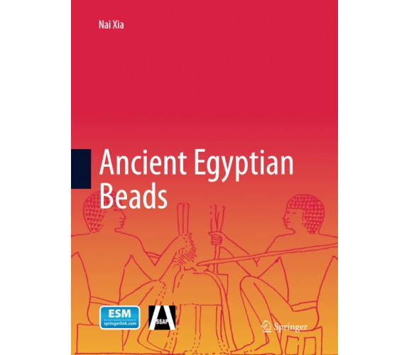 Ancient Egyptian Beads - Nai Xia - Springer, 2017
