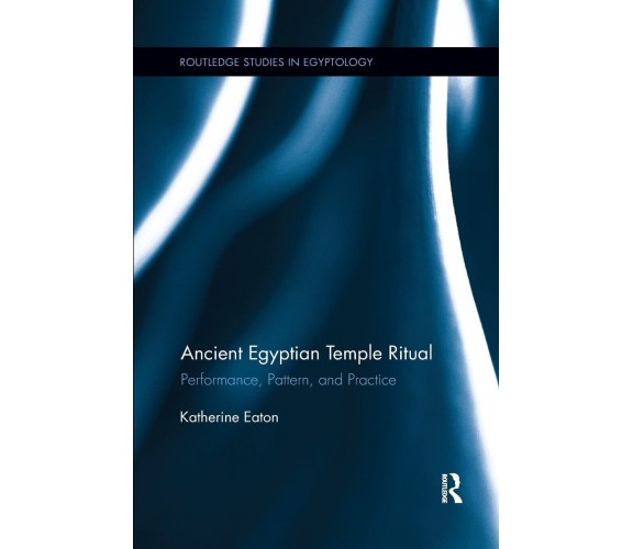 Ancient Egyptian Temple Ritual - Katherine - Routledge, 2017