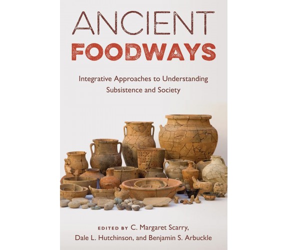 Ancient Foodways - C. Margaret Scarry - University Press Of Florida, 2022
