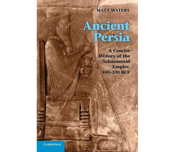 Ancient Persia - Matt Waters - Cambridge, 2022