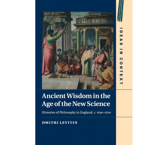 Ancient Wisdom in the Age of the New Science - Dmitri Levitin - 2017