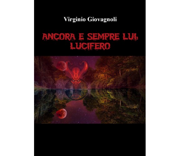 Ancora e sempre lui: Lucifero di Virginio Giovagnoli,  2022,  Youcanprint