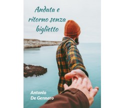 Andata e ritorno senza biglietto	 di Antonio De Gennaro,  2019,  Youcanprint