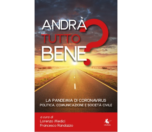 Andrà tutto bene? -  L. Medici, F. Randazzo,  2020,  Libellula Edizioni