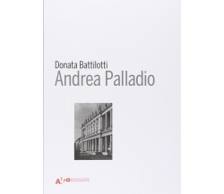 Andrea Palladio - Donata Battilotti - Mondadori Electa, 2011