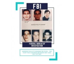 Andrew Phillip Cunanan FBI Files - The Hunt for Cunanan Between May and July of 
