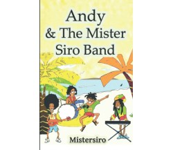 Andy & The Mister Siro Band: Racconto di fantasia su una band musicale formatasi