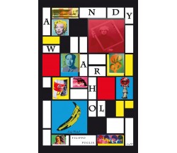 Andy Warhol, collage di un artista, di Filippo Puglia,  2018,  Youcanprint - ER