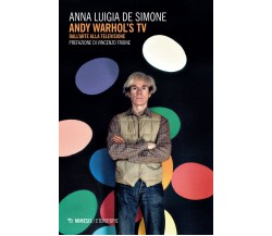 Andy Warhol's tv. Dall'arte alla televisione - Anna Luigia De Simone - 2017